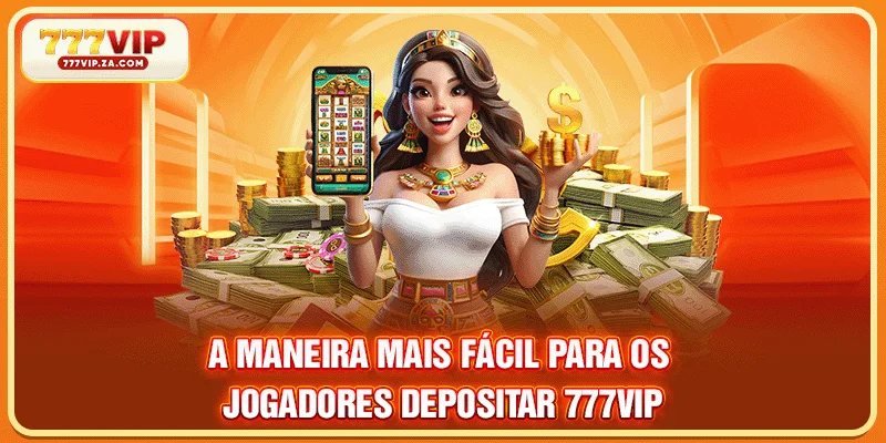 A maneira mais fácil para os jogadores Depositar 777VIP