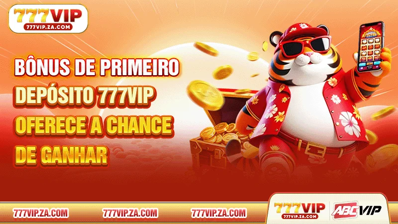 Bônus de primeiro depósito 777VIP