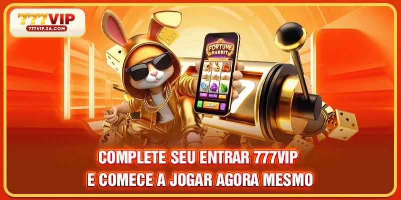 Complete seu Entrar 777VIP e comece a jogar agora mesmo
