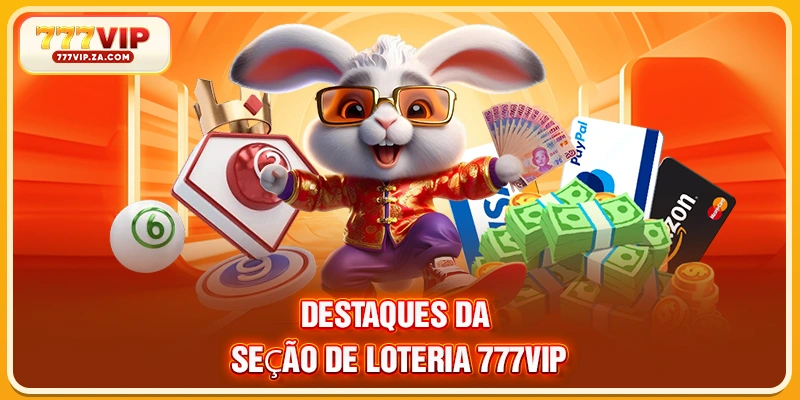 Loteria 777vip Oferece Grandes Oportunidades De Ganhar Todos 3 Destaques da seção de loteria 777VIP