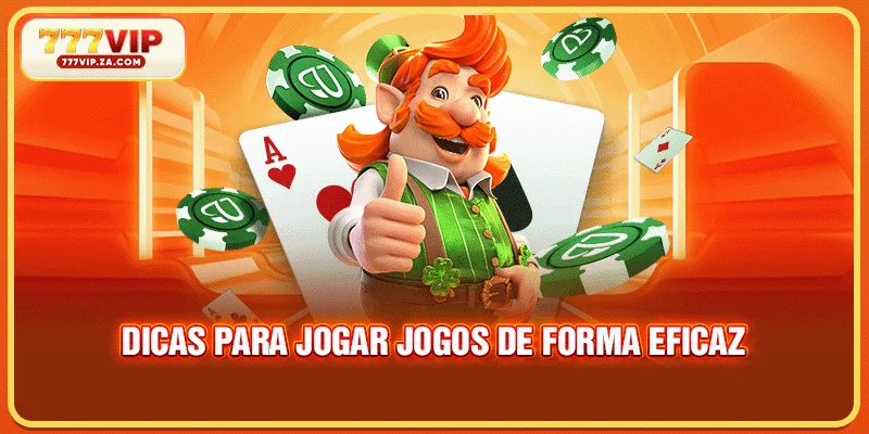 Dicas para jogar jogos de forma eficaz