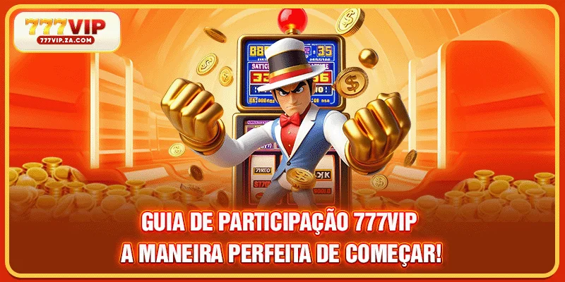 Guia de Participação 777VIP – a maneira perfeita de começar!