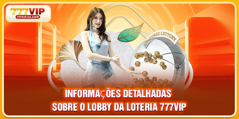 Loteria 777vip Oferece Grandes Oportunidades De Ganhar Todos 2 Informações detalhadas sobre o lobby da Loteria 777VIP