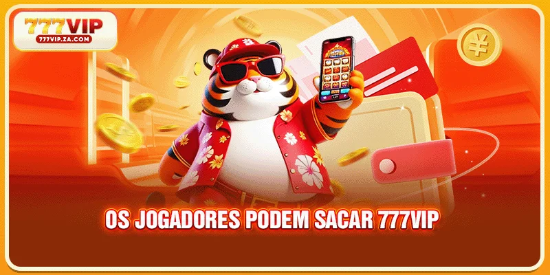 Os jogadores podem sacar 777VIP