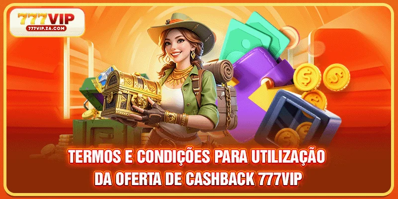Cashback 777vip Ilimitado Em Perdas Em 2026 For Membros 4 Termos e condições para utilização da oferta de cashback 777VIP