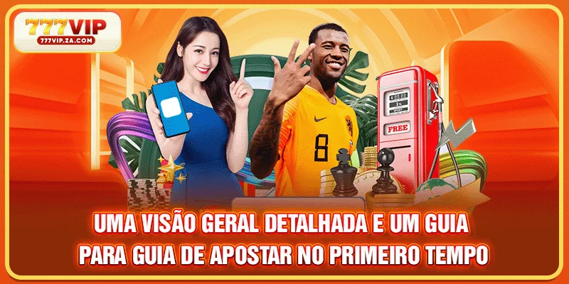 Uma visão geral detalhada e um guia para Guia de apostar no primeiro tempo