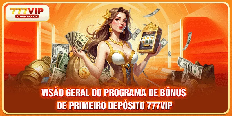 Bônus De Primeiro Depósito 777vip Oferece A Chance De Ganhar 2 Visão geral do programa de bônus de primeiro depósito 777VIP