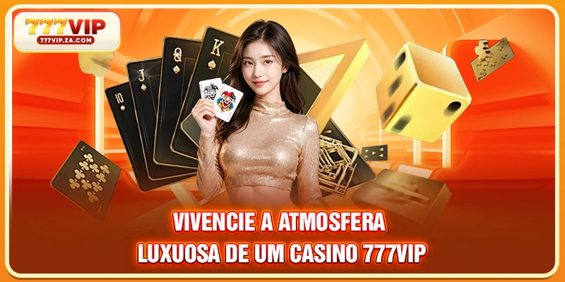 Casino 777vip Reafirmando Sua Posição Como Um Cassino Líder 2 Vivencie a atmosfera luxuosa de um Casino 777VIP
